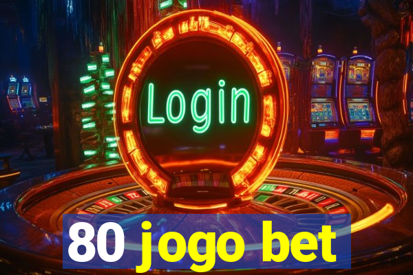 80 jogo bet